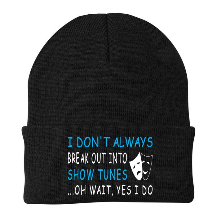I DonT Always Break Out Into Show Tunes Oh Wait Yes I Do Beanie