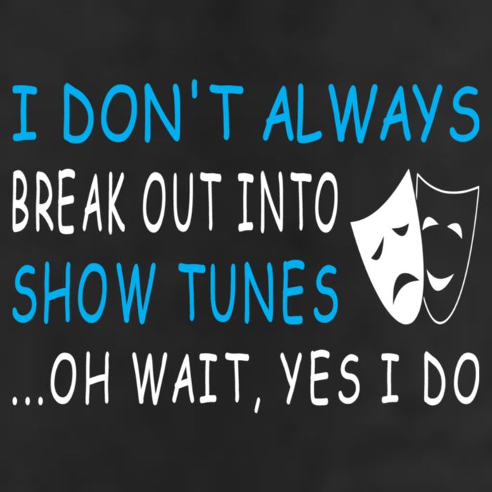 I DonT Always Break Out Into Show Tunes Oh Wait Yes I Do Beanie
