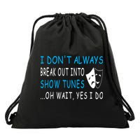I DonT Always Break Out Into Show Tunes Oh Wait Yes I Do Drawstring Bag