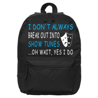 I DonT Always Break Out Into Show Tunes Oh Wait Yes I Do 16 in Basic Backpack