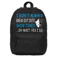 I DonT Always Break Out Into Show Tunes Oh Wait Yes I Do 16 in Basic Backpack
