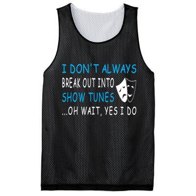 I DonT Always Break Out Into Show Tunes Oh Wait Yes I Do Mesh Reversible Basketball Jersey Tank