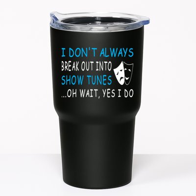 I DonT Always Break Out Into Show Tunes Oh Wait Yes I Do Tumbler