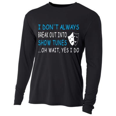 I DonT Always Break Out Into Show Tunes Oh Wait Yes I Do Cooling Performance Long Sleeve Crew