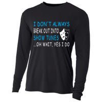 I DonT Always Break Out Into Show Tunes Oh Wait Yes I Do Cooling Performance Long Sleeve Crew