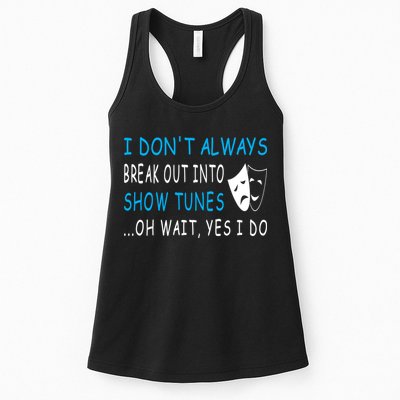 I DonT Always Break Out Into Show Tunes Oh Wait Yes I Do Womens Tank Top