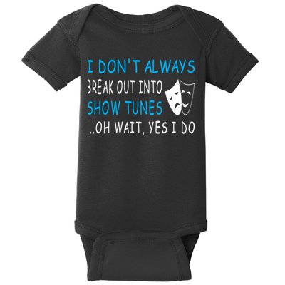 I DonT Always Break Out Into Show Tunes Oh Wait Yes I Do Baby Bodysuit