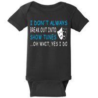 I DonT Always Break Out Into Show Tunes Oh Wait Yes I Do Baby Bodysuit