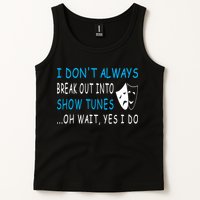 I DonT Always Break Out Into Show Tunes Oh Wait Yes I Do Tank Top