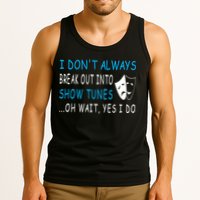 I DonT Always Break Out Into Show Tunes Oh Wait Yes I Do Tank Top