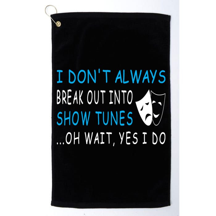 I DonT Always Break Out Into Show Tunes Oh Wait Yes I Do Golf Towel