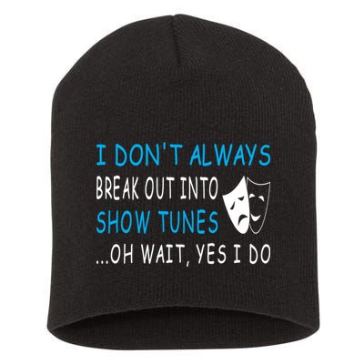 I DonT Always Break Out Into Show Tunes Oh Wait Yes I Do Short Acrylic Beanie