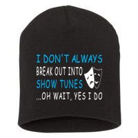 I DonT Always Break Out Into Show Tunes Oh Wait Yes I Do Short Acrylic Beanie