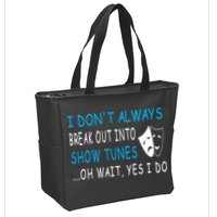 I DonT Always Break Out Into Show Tunes Oh Wait Yes I Do Zip Tote Bag