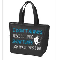 I DonT Always Break Out Into Show Tunes Oh Wait Yes I Do Zip Tote Bag