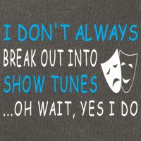 I DonT Always Break Out Into Show Tunes Oh Wait Yes I Do Cotton Canvas Backpack