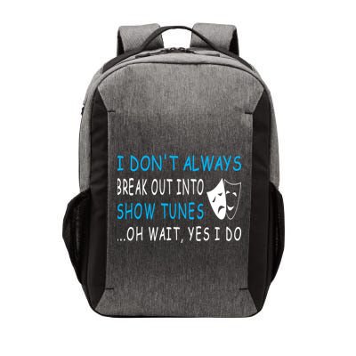 I DonT Always Break Out Into Show Tunes Oh Wait Yes I Do Vector Backpack