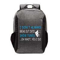 I DonT Always Break Out Into Show Tunes Oh Wait Yes I Do Vector Backpack