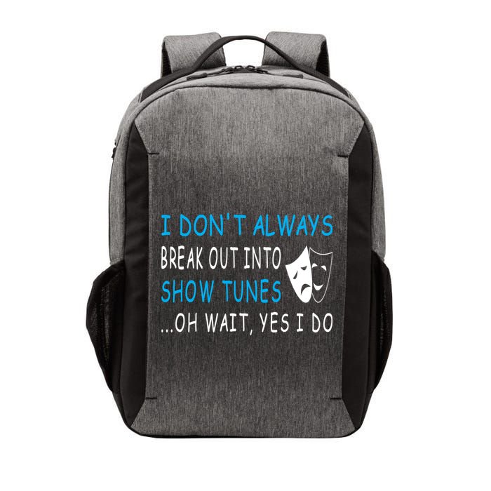 I DonT Always Break Out Into Show Tunes Oh Wait Yes I Do Vector Backpack