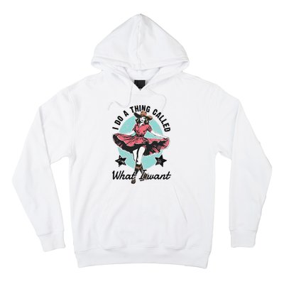 I Do A Thing Called What I Want Hoodie