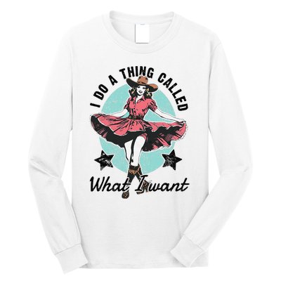 I Do A Thing Called What I Want Long Sleeve Shirt