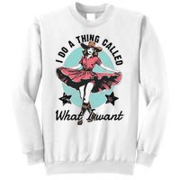 I Do A Thing Called What I Want Sweatshirt