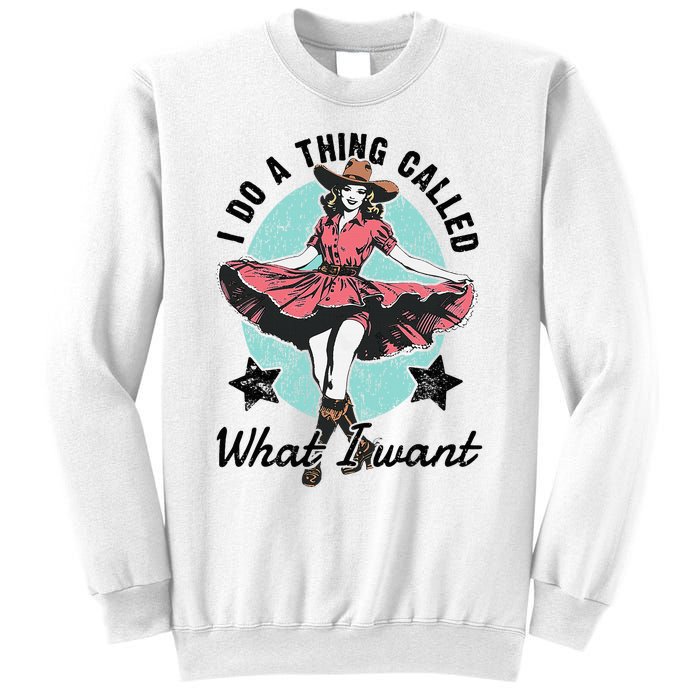 I Do A Thing Called What I Want Sweatshirt