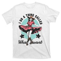 I Do A Thing Called What I Want T-Shirt