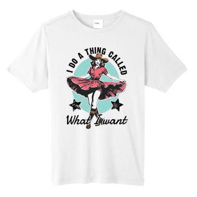 I Do A Thing Called What I Want Tall Fusion ChromaSoft Performance T-Shirt