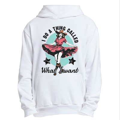 I Do A Thing Called What I Want Urban Pullover Hoodie