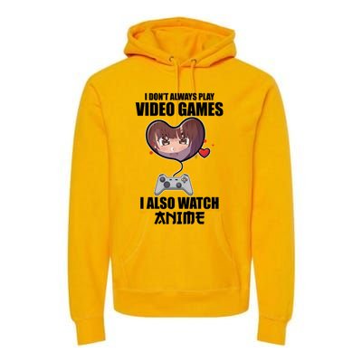 I Dont Always Play Video Games Funny Anime Gaming Gift Premium Hoodie