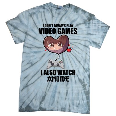 I Dont Always Play Video Games Funny Anime Gaming Gift Tie-Dye T-Shirt