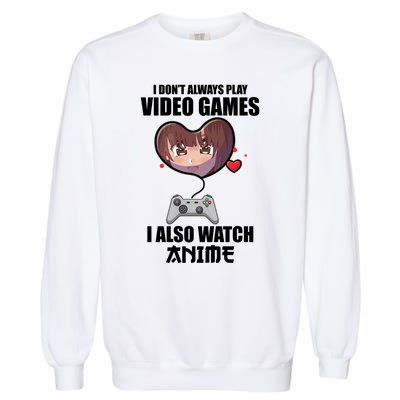 I Dont Always Play Video Games Funny Anime Gaming Gift Garment-Dyed Sweatshirt