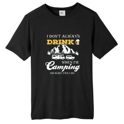 I Dont Always Drink When Im Camping Oh Wait Yes I Do Gift Tall Fusion ChromaSoft Performance T-Shirt