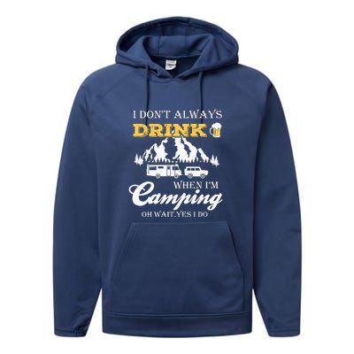 I Dont Always Drink When Im Camping Oh Wait Yes I Do Gift Performance Fleece Hoodie