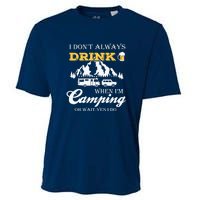 I Dont Always Drink When Im Camping Oh Wait Yes I Do Gift Cooling Performance Crew T-Shirt