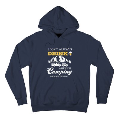 I Dont Always Drink When Im Camping Oh Wait Yes I Do Gift Hoodie