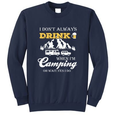 I Dont Always Drink When Im Camping Oh Wait Yes I Do Gift Sweatshirt