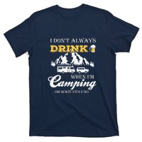 I Dont Always Drink When Im Camping Oh Wait Yes I Do Gift T-Shirt