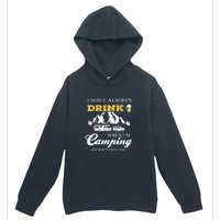 I Dont Always Drink When Im Camping Oh Wait Yes I Do Gift Urban Pullover Hoodie