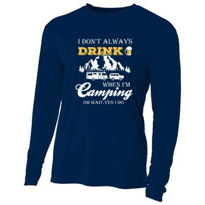 I Dont Always Drink When Im Camping Oh Wait Yes I Do Gift Cooling Performance Long Sleeve Crew