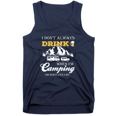 I Dont Always Drink When Im Camping Oh Wait Yes I Do Gift Tank Top