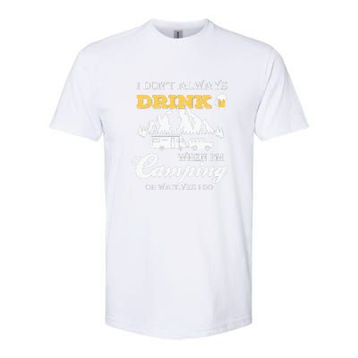 I Dont Always Drink When Im Camping Oh Wait Yes I Do Gift Softstyle CVC T-Shirt