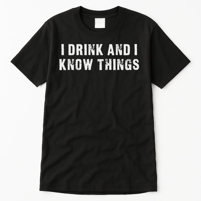I Drink And I Know Things Funny Tall T-Shirt