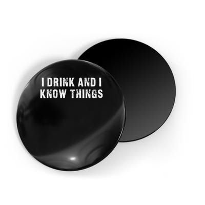 I Drink And I Know Things Funny Magnet