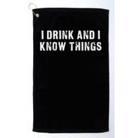 I Drink And I Know Things Funny Golf Towel