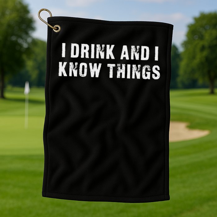 I Drink And I Know Things Funny Golf Towel