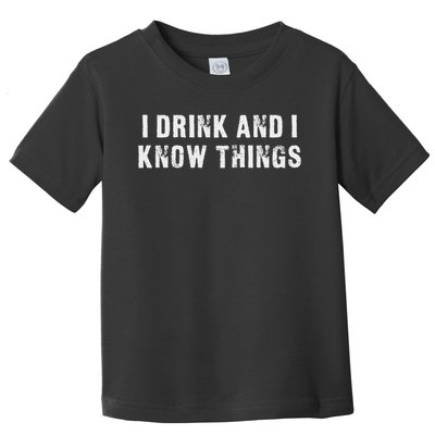 I Drink And I Know Things Funny Toddler T-Shirt