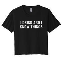 I Drink And I Know Things Funny Women's Crop Top Tee