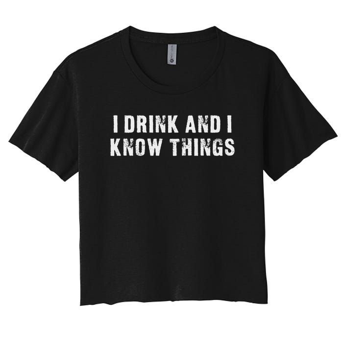 I Drink And I Know Things Funny Women's Crop Top Tee
